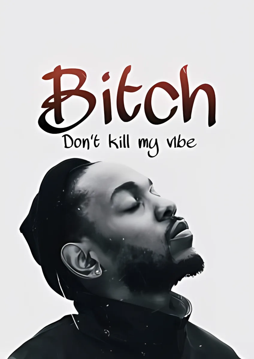 Kendrick Lamar Bitch Dont Kill My Vibe Poster