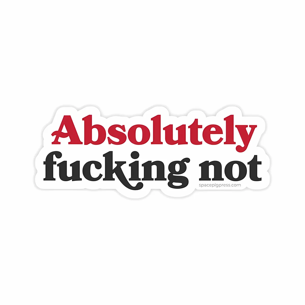 Absolutely Not STICKER